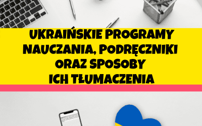 Ukraińskie programy nauczania, podręczniki oraz sposoby ich tłumaczenia na język polski
